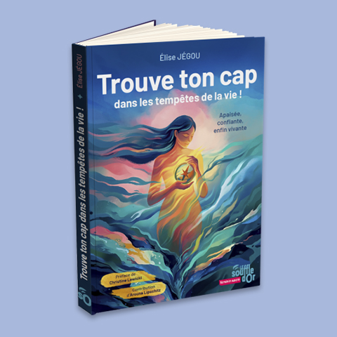 Elise Jégou - Trouve ton cap dans les tempêtes de la vie !